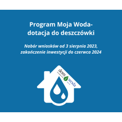 Program Moja Woda 2023/ 2024  - start 3 sierpień 2023, zakończenie inwestycji czerwiec 2024